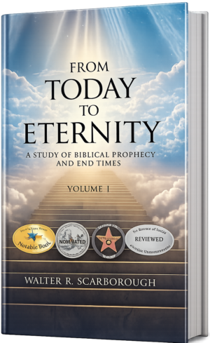 From Today to Eternity: A Study of Biblical Prophecy and End Times Volume 1